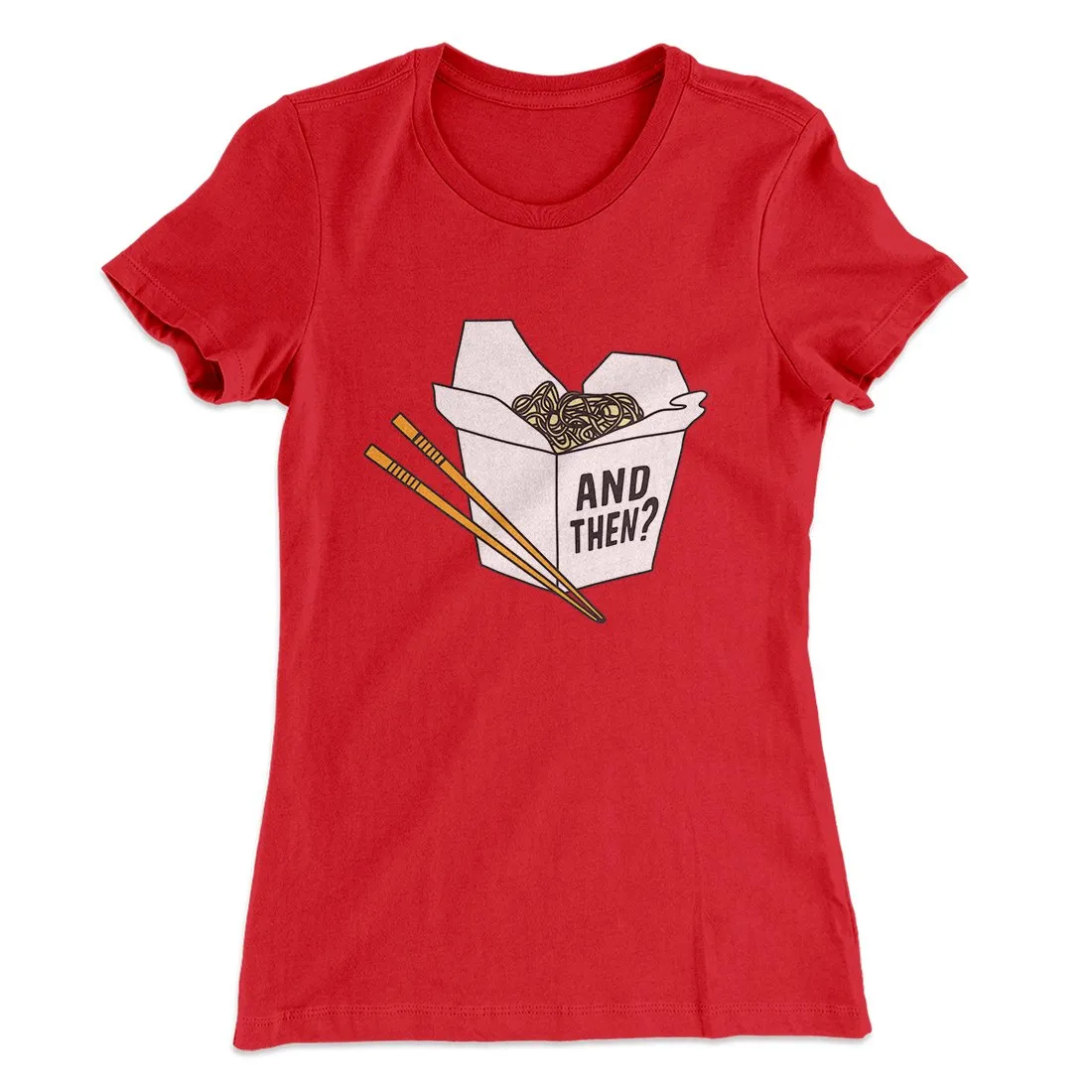 And Then? Women's T-Shirt
