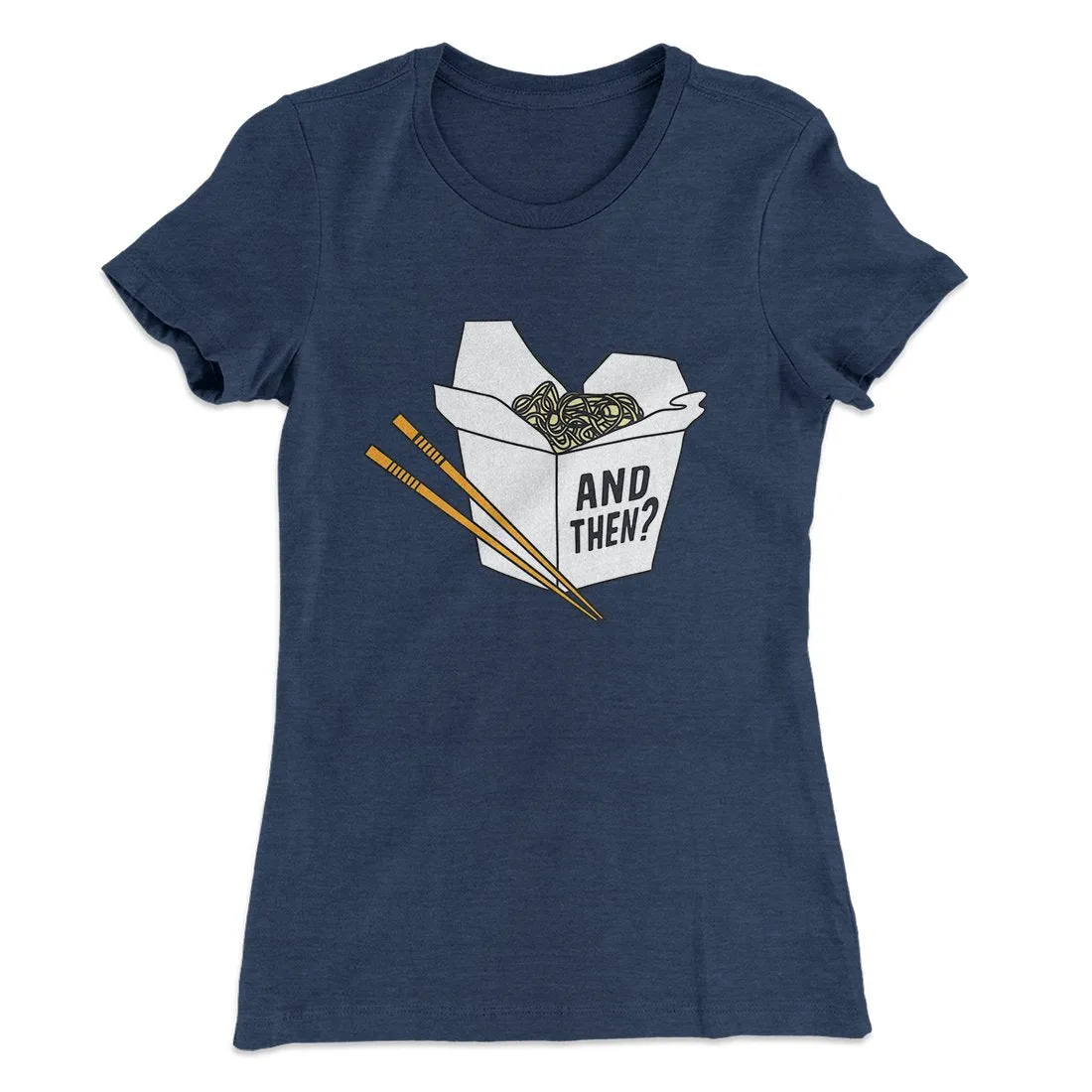 And Then? Women's T-Shirt