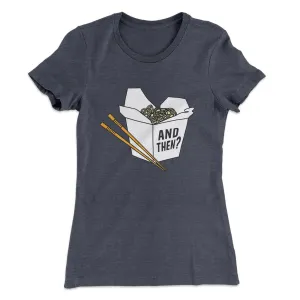 And Then? Women's T-Shirt
