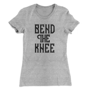 Bend The Knee Women's T-Shirt