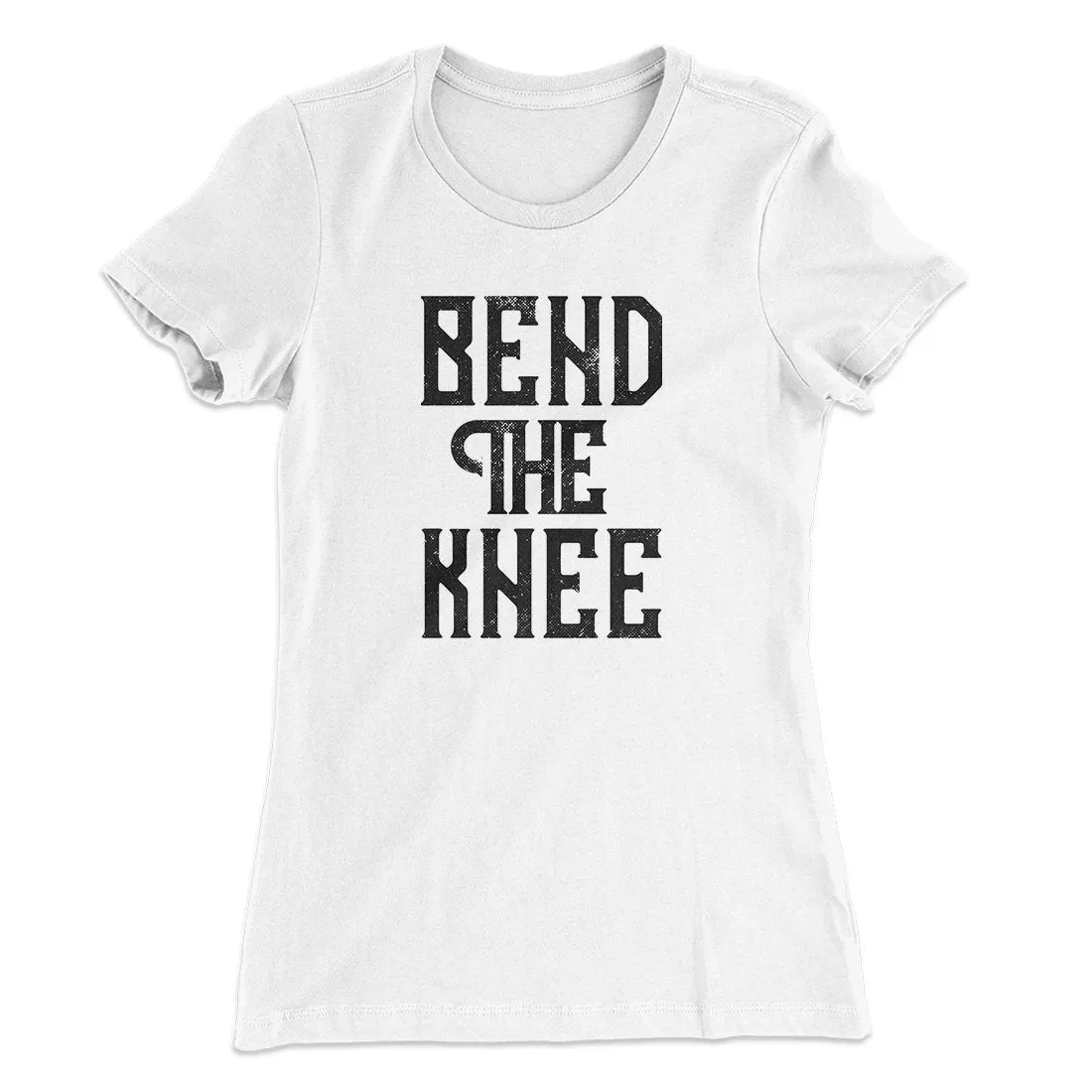 Bend The Knee Women's T-Shirt