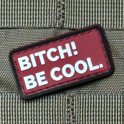 BITCH! BE COOL. PVC MORALE PATCH