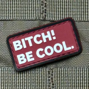 BITCH! BE COOL. PVC MORALE PATCH