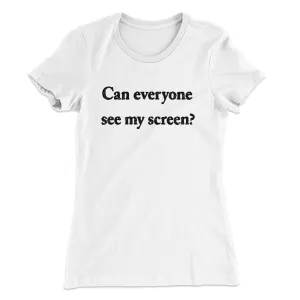 Can Everyone See My Screen Funny Women's T-Shirt