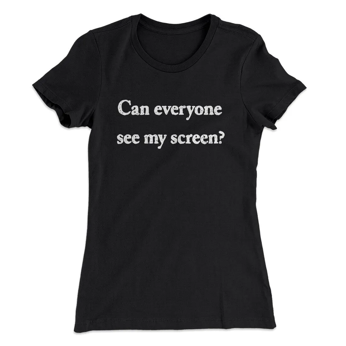 Can Everyone See My Screen Funny Women's T-Shirt