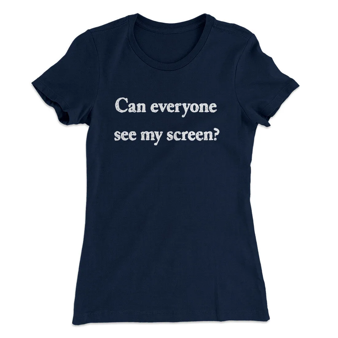 Can Everyone See My Screen Funny Women's T-Shirt