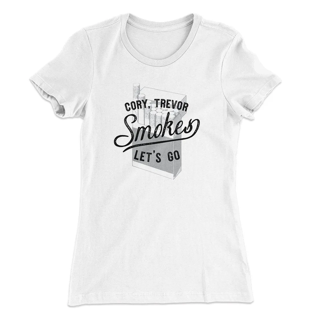 Cory, Trevor, Smokes, Let's Go Women's T-Shirt