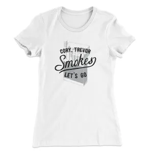 Cory, Trevor, Smokes, Let's Go Women's T-Shirt