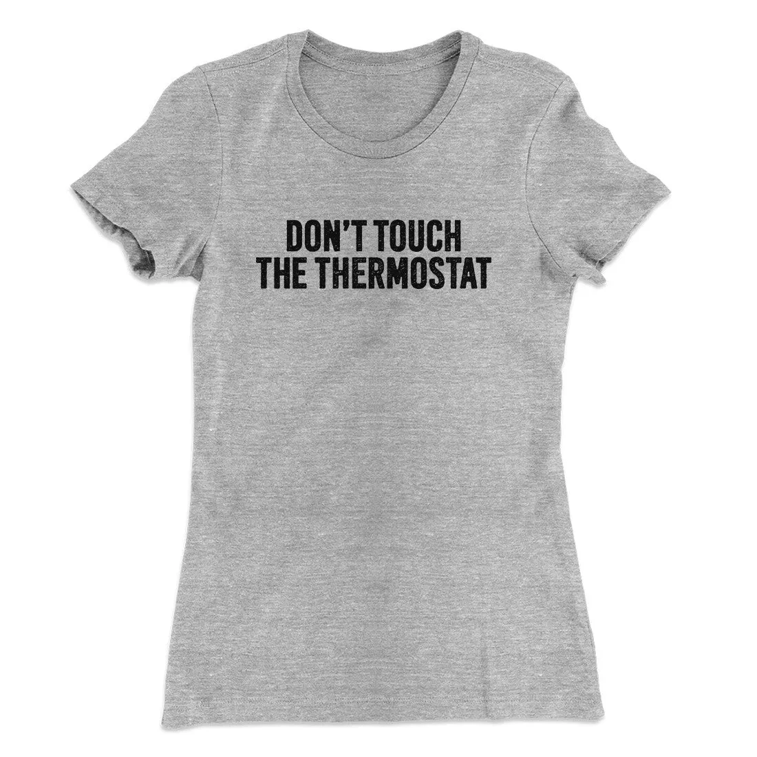 Don't Touch The Thermostat Funny Women's T-Shirt