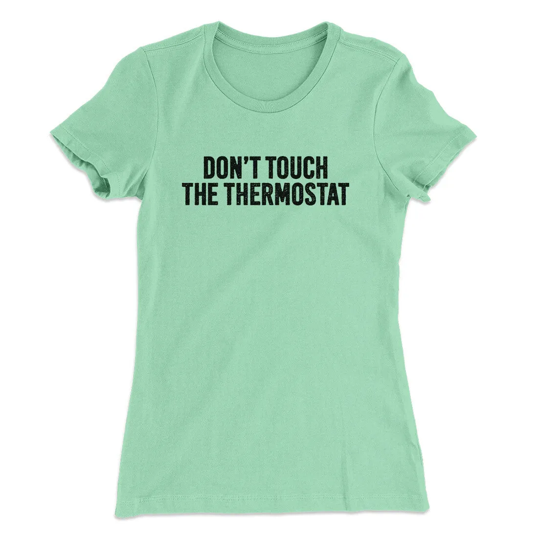 Don't Touch The Thermostat Funny Women's T-Shirt