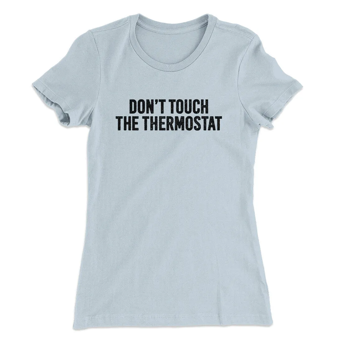 Don't Touch The Thermostat Funny Women's T-Shirt