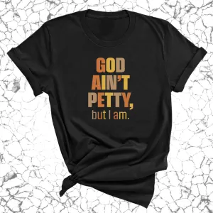 God Ain't Petty But I am Unisex Tee ( Fall Colors 🍁)