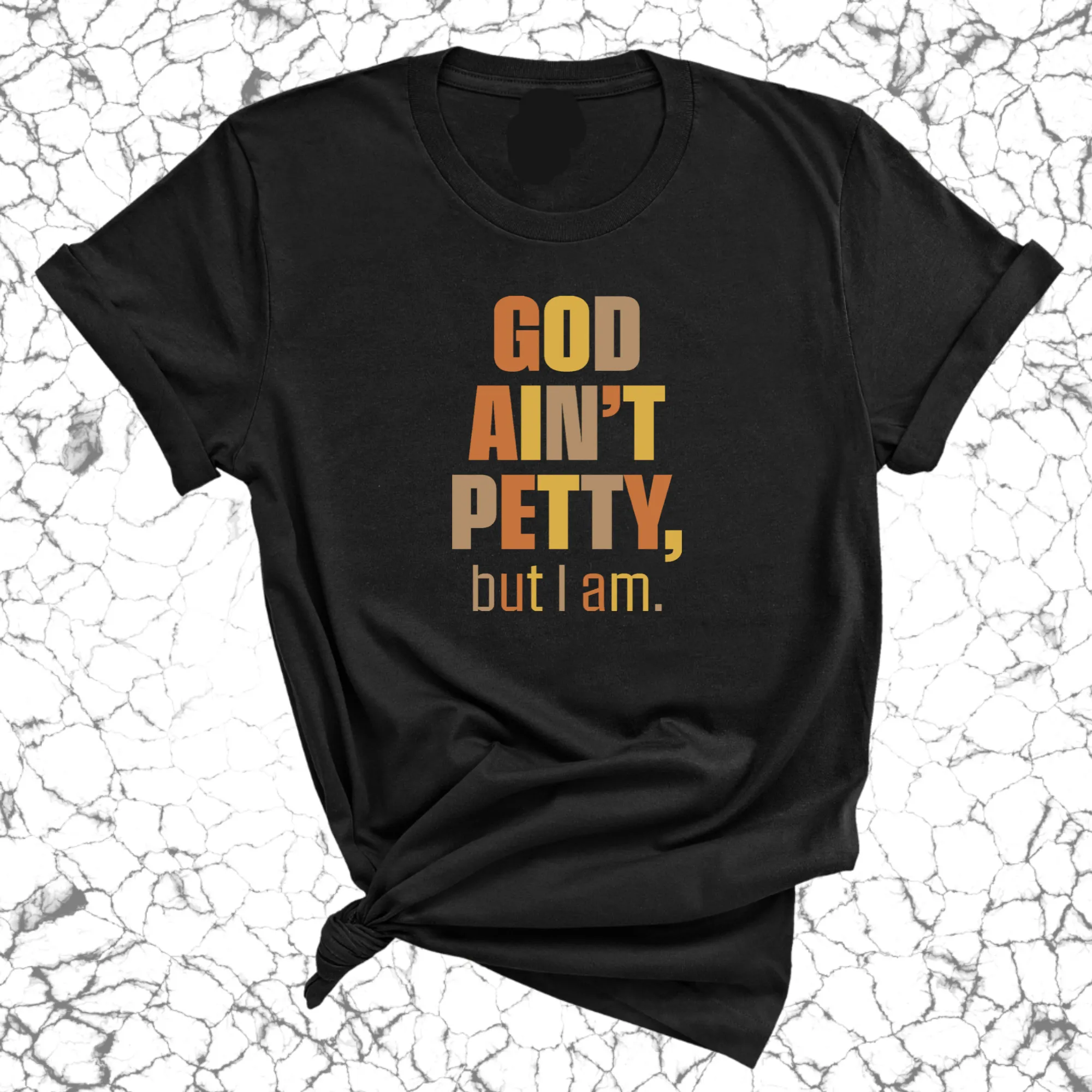 God Ain't Petty But I am Unisex Tee ( Fall Colors 🍁)