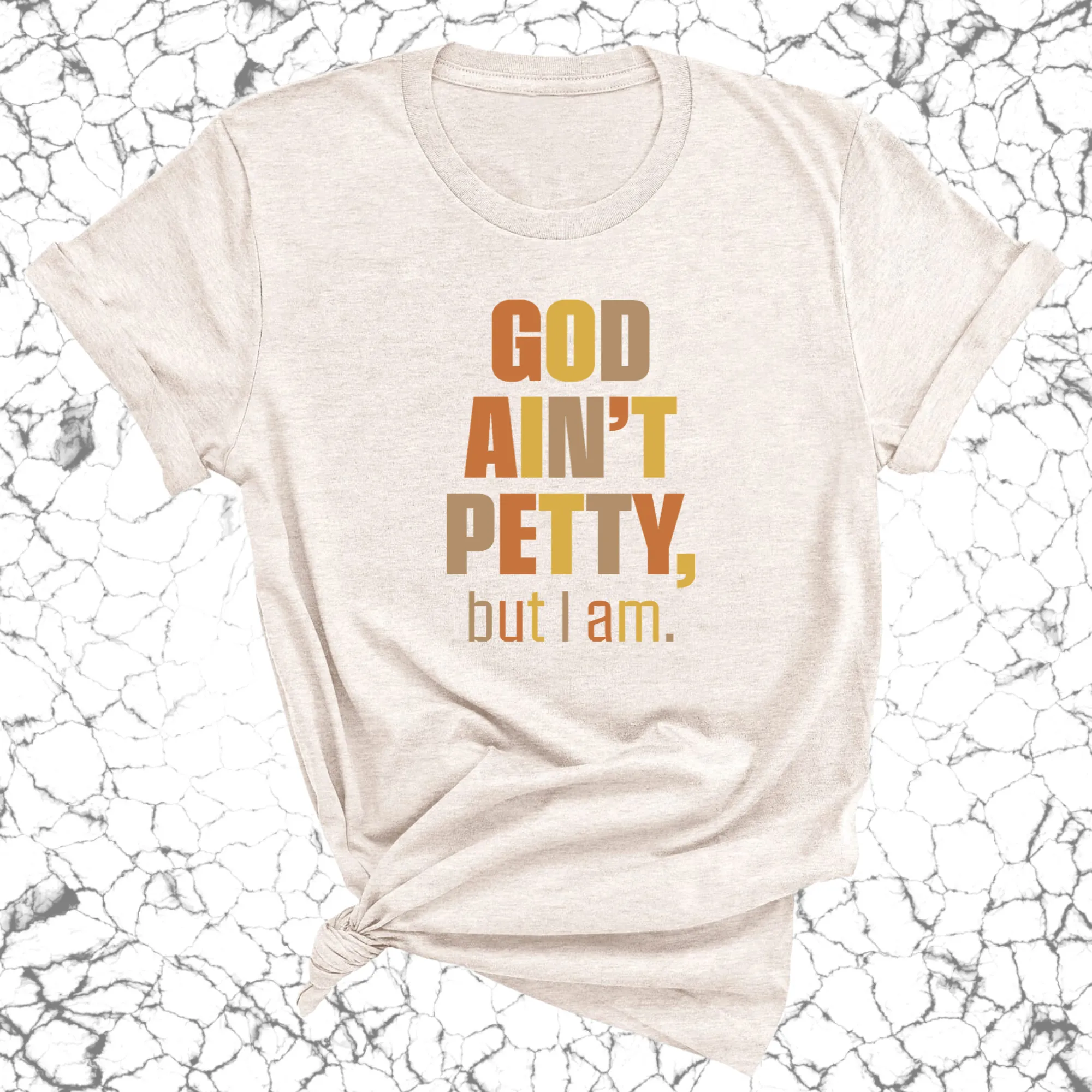 God Ain't Petty But I am Unisex Tee ( Fall Colors 🍁)
