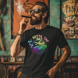 Gotta Tap Dat Ash Color T-Shirt