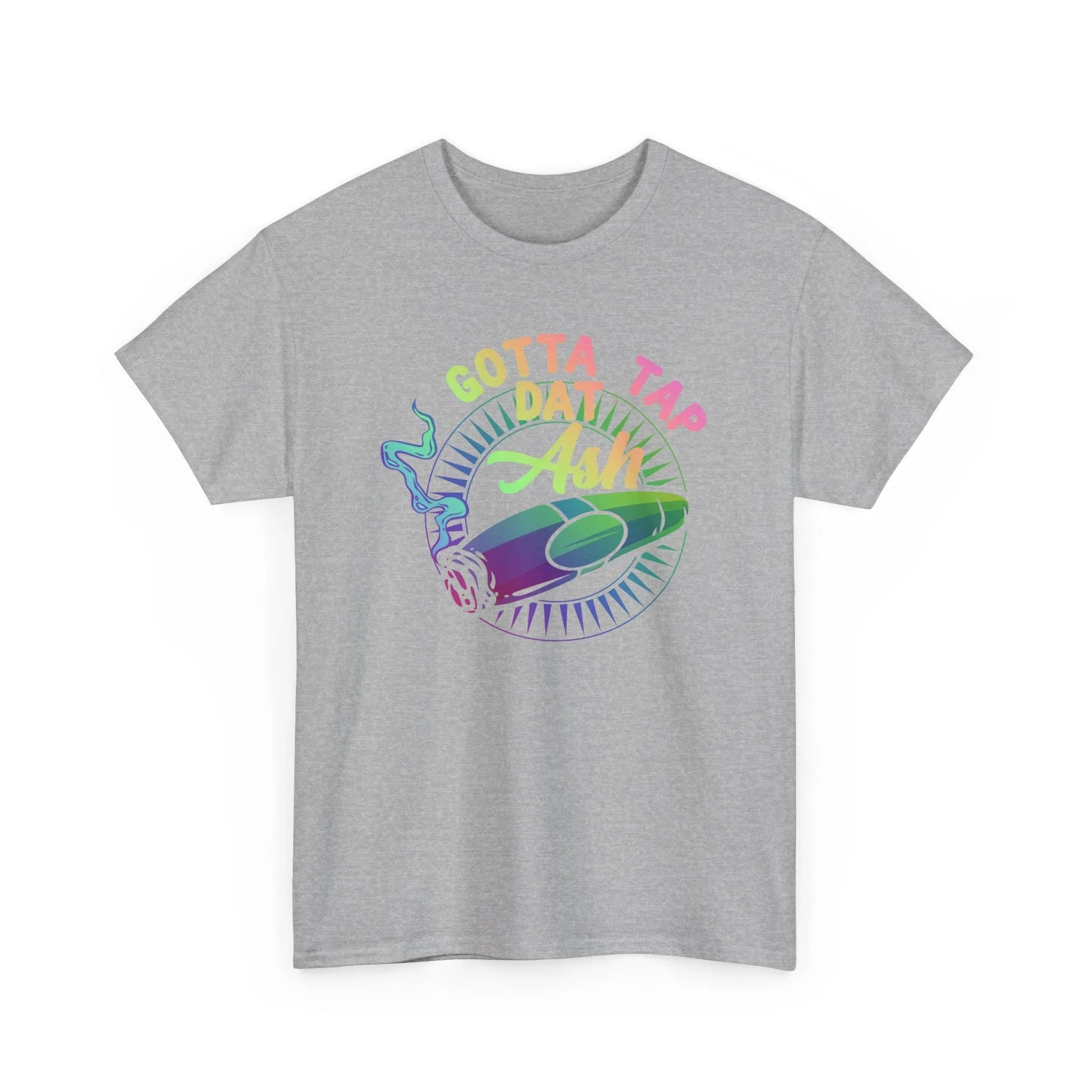 Gotta Tap Dat Ash Color T-Shirt