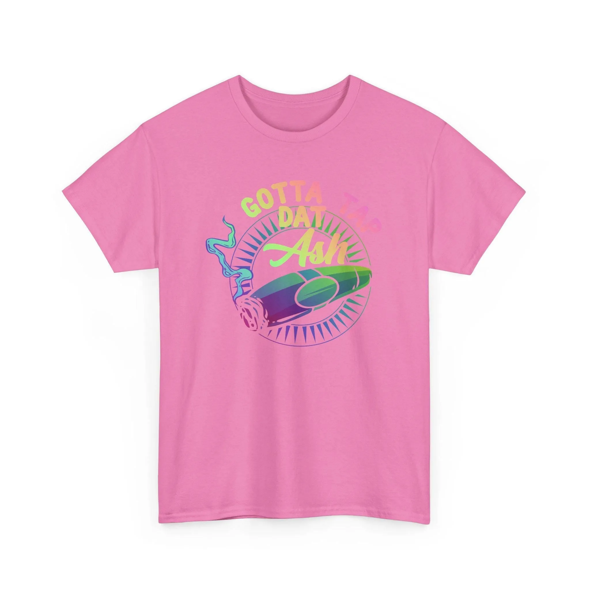 Gotta Tap Dat Ash Color T-Shirt