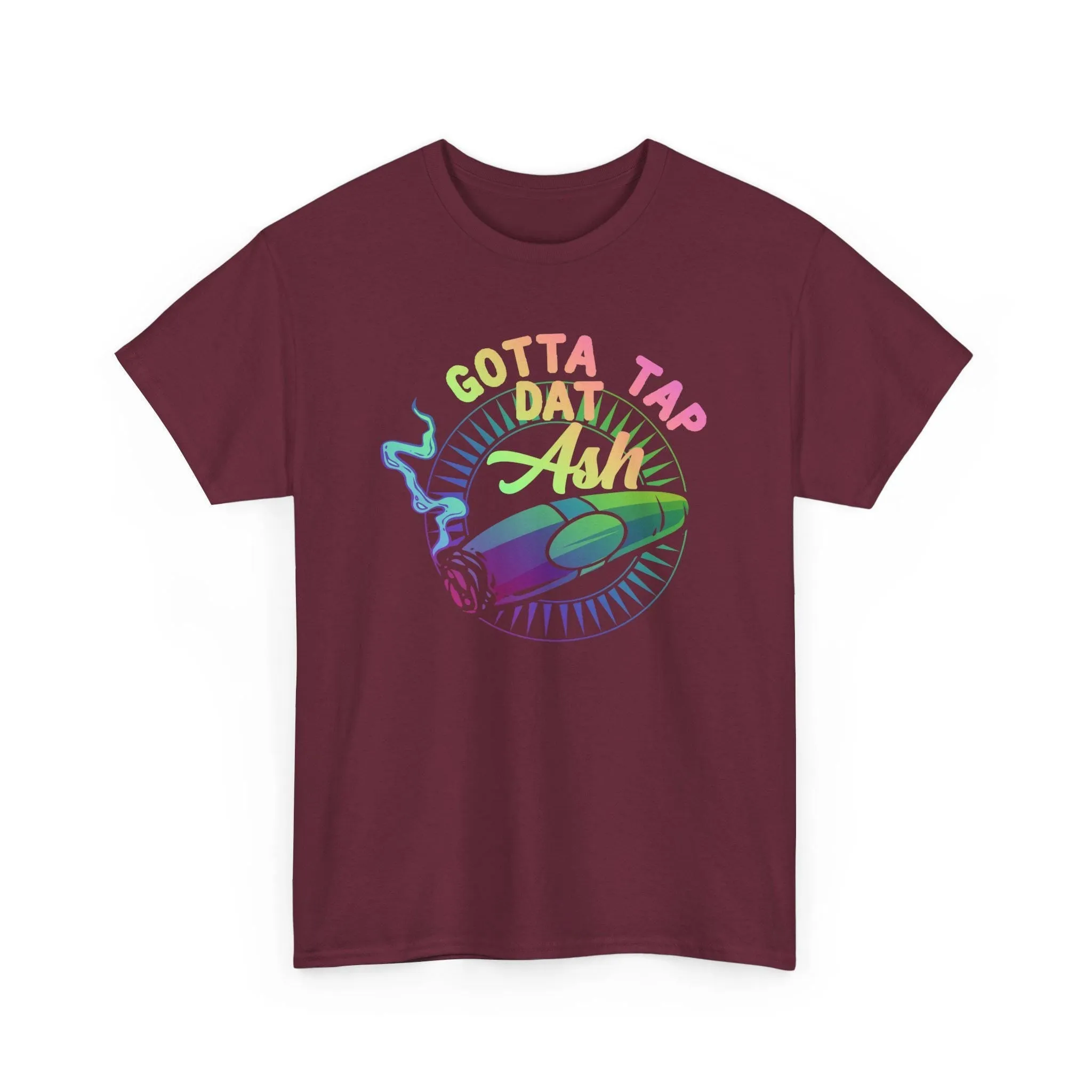 Gotta Tap Dat Ash Color T-Shirt