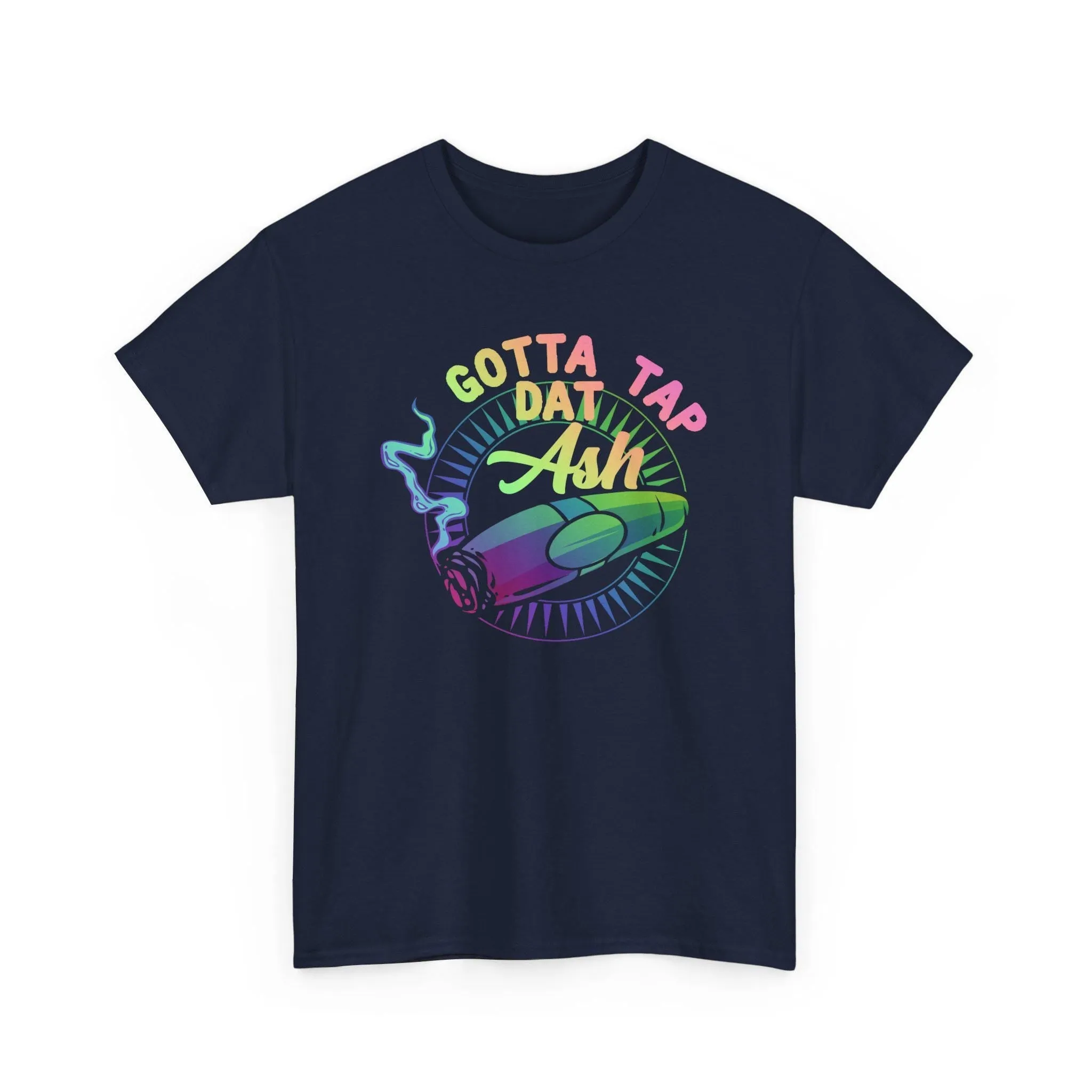 Gotta Tap Dat Ash Color T-Shirt