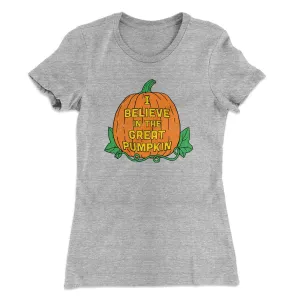 I Believe In The Great Pumpkin Women's T-Shirt