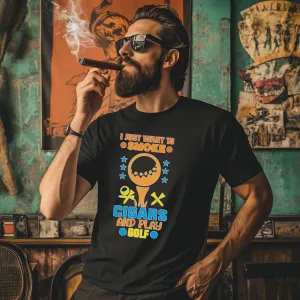 I Just Want To Play Golf And Smoke Cigars T-Shirt