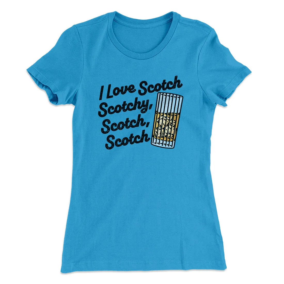I Love Scotch - Scotchy Scotch Scotch Women's T-Shirt