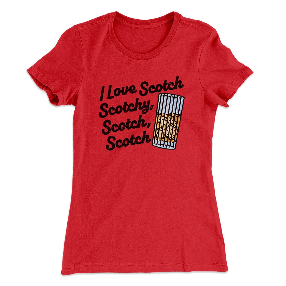 I Love Scotch - Scotchy Scotch Scotch Women's T-Shirt