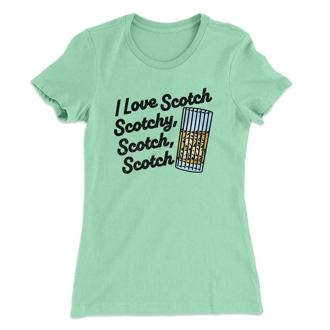 I Love Scotch - Scotchy Scotch Scotch Women's T-Shirt