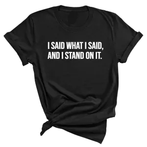 I Said What I Said and I Stand on It Unisex Tee