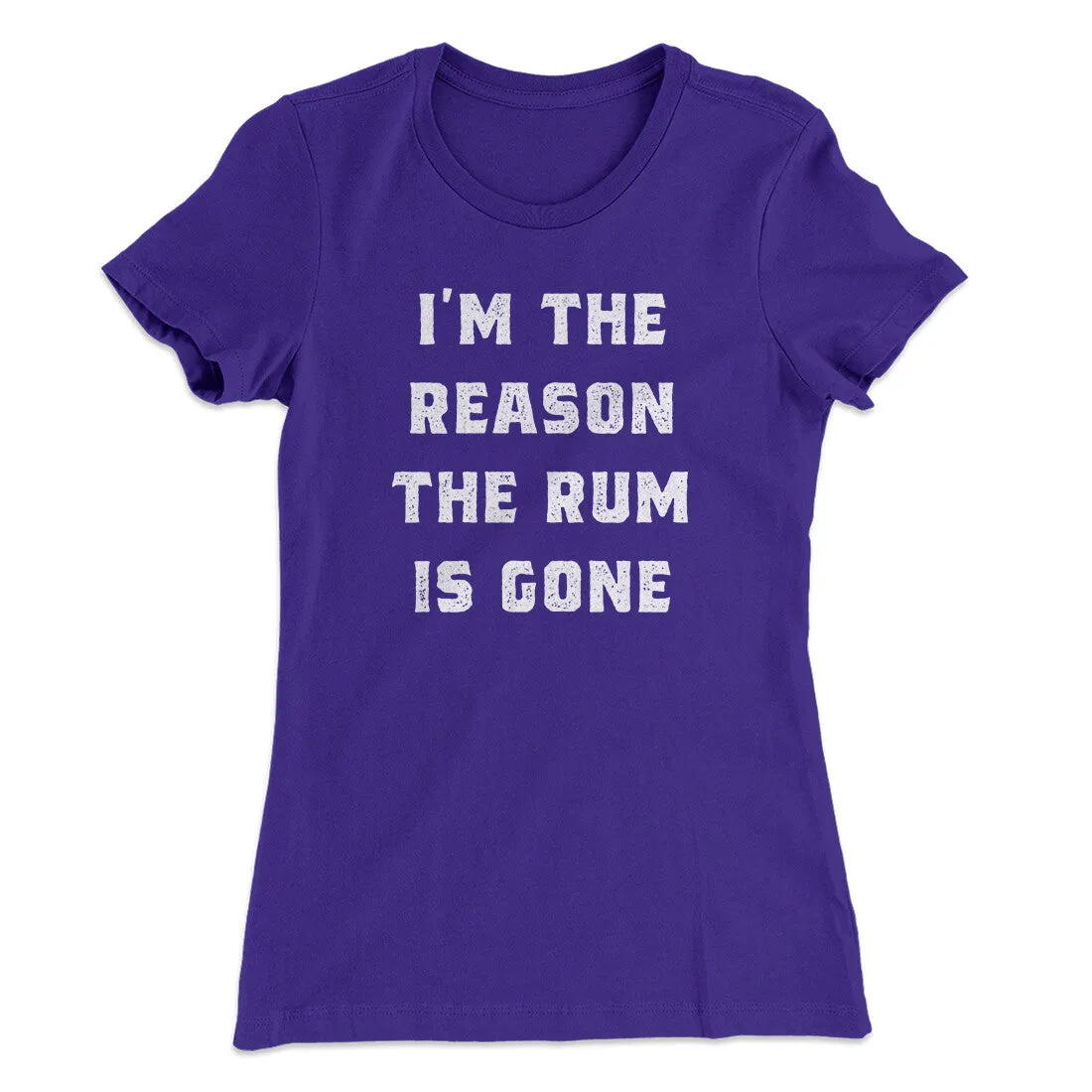I'm The Reason The Rum Is Gone Women's T-Shirt