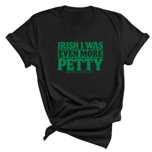Irish I was even more petty Unisex Tee (Green Text)