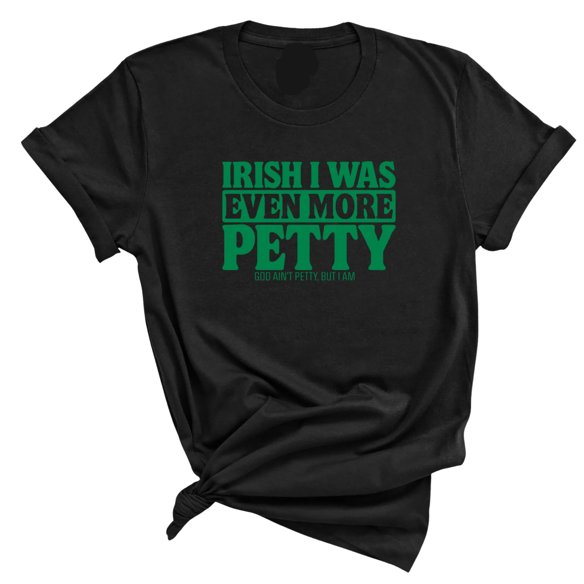 Irish I was even more petty Unisex Tee (Green Text)