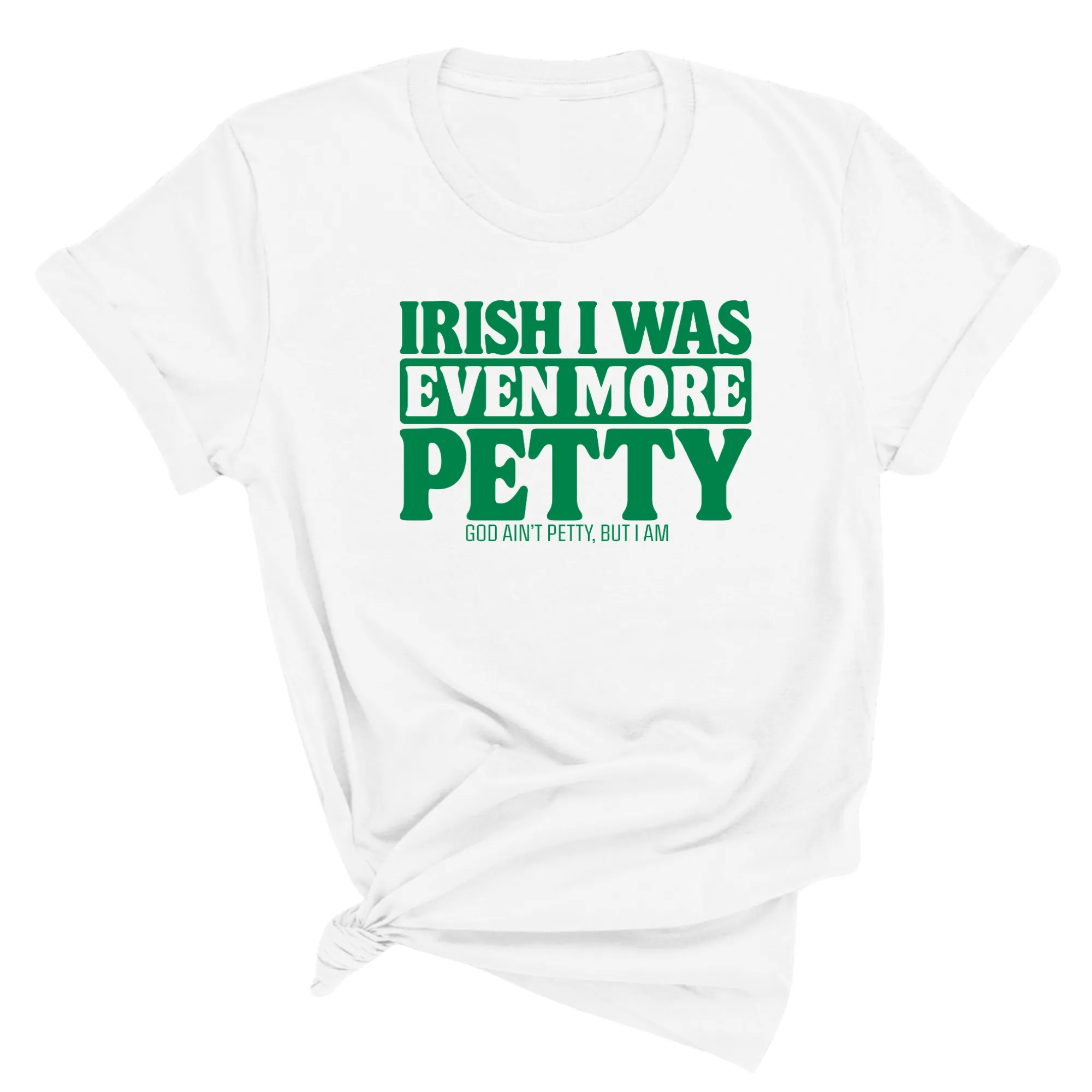 Irish I was even more petty Unisex Tee (Green Text)
