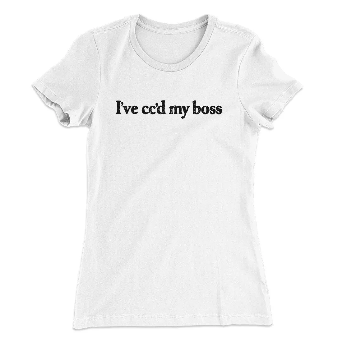 I’ve Cc’d My Boss Funny Women's T-Shirt
