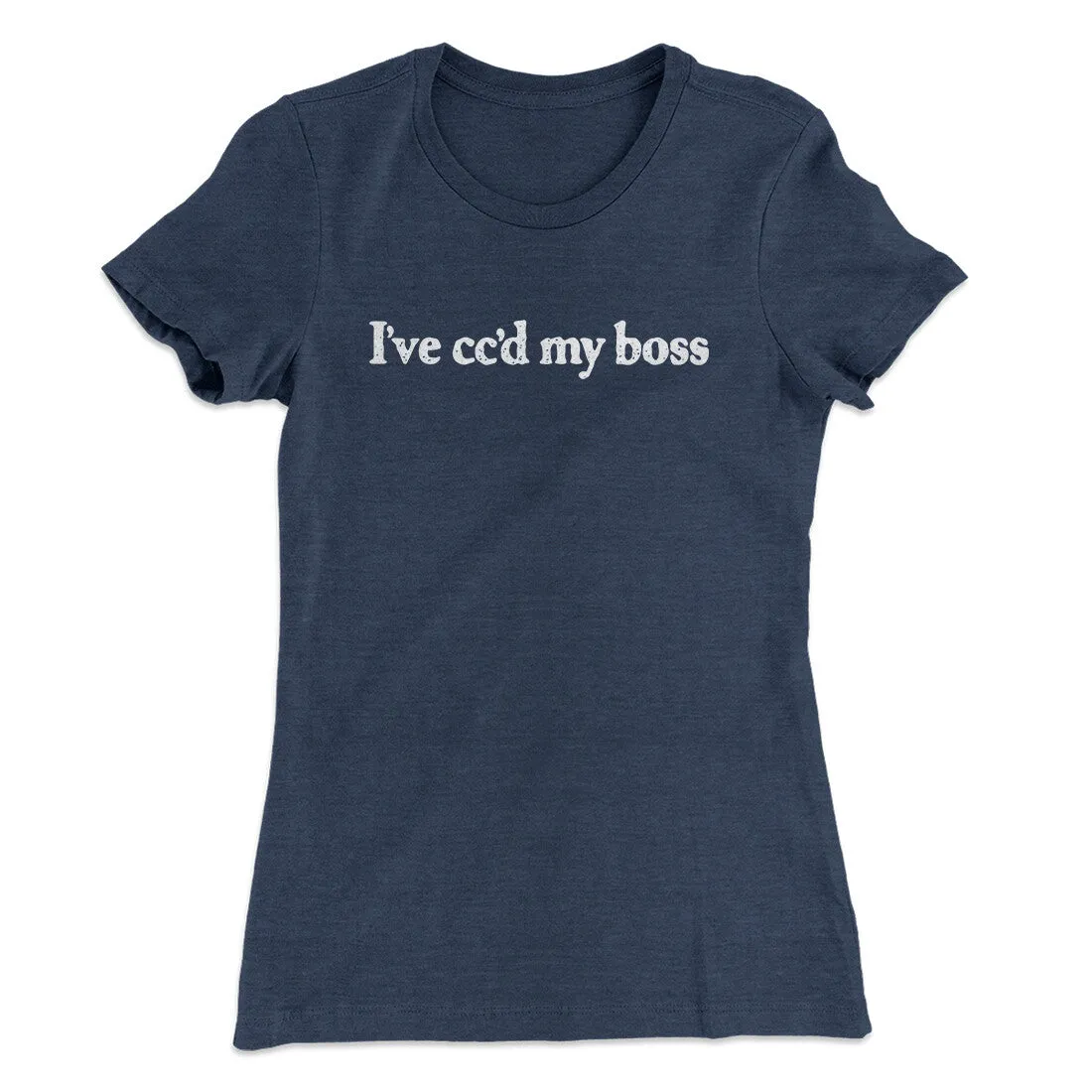 I’ve Cc’d My Boss Funny Women's T-Shirt