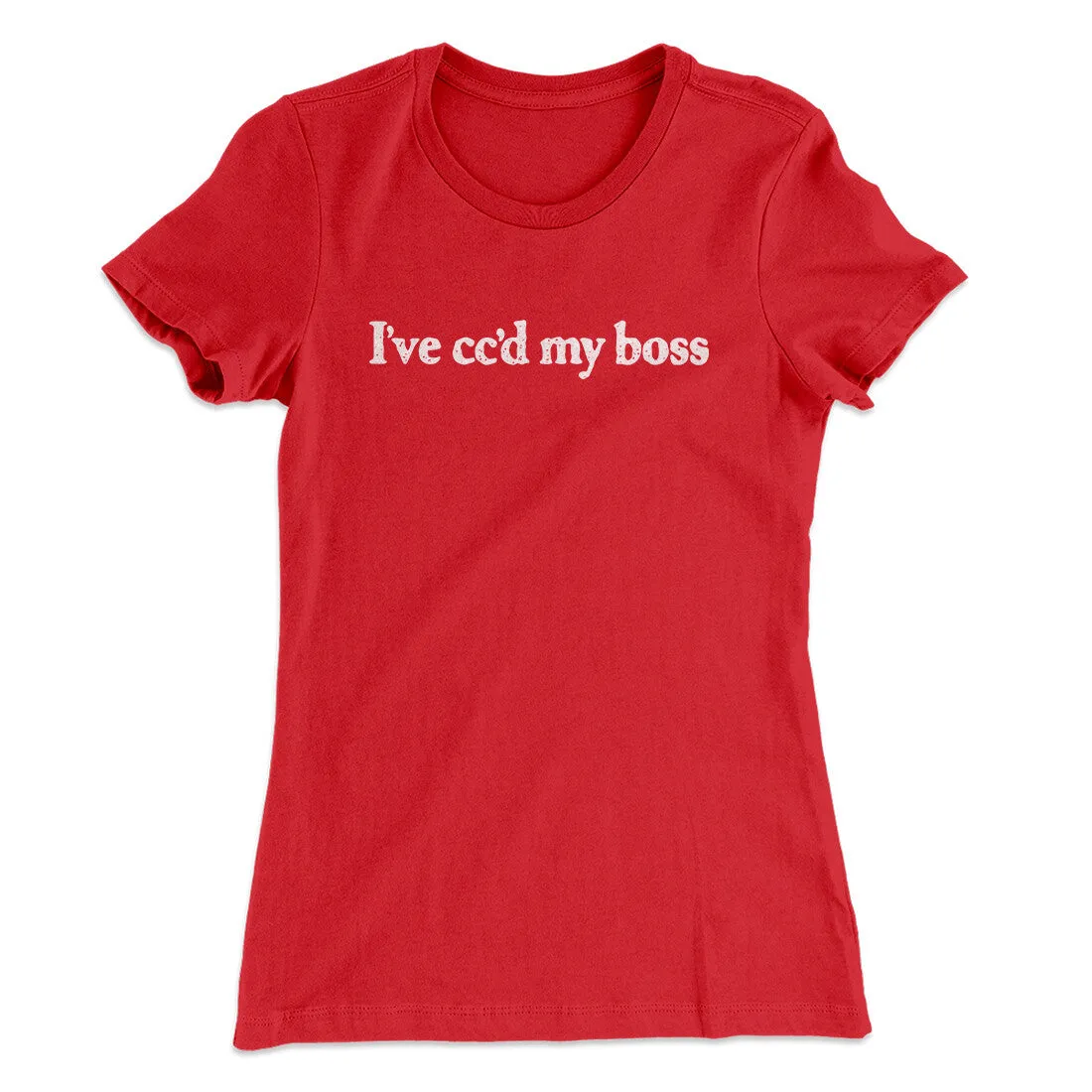 I’ve Cc’d My Boss Funny Women's T-Shirt