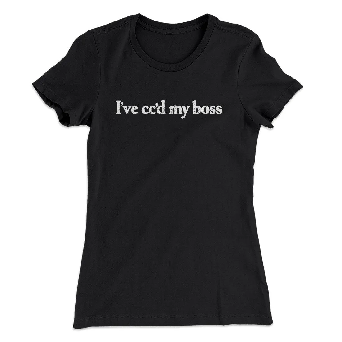 I’ve Cc’d My Boss Funny Women's T-Shirt