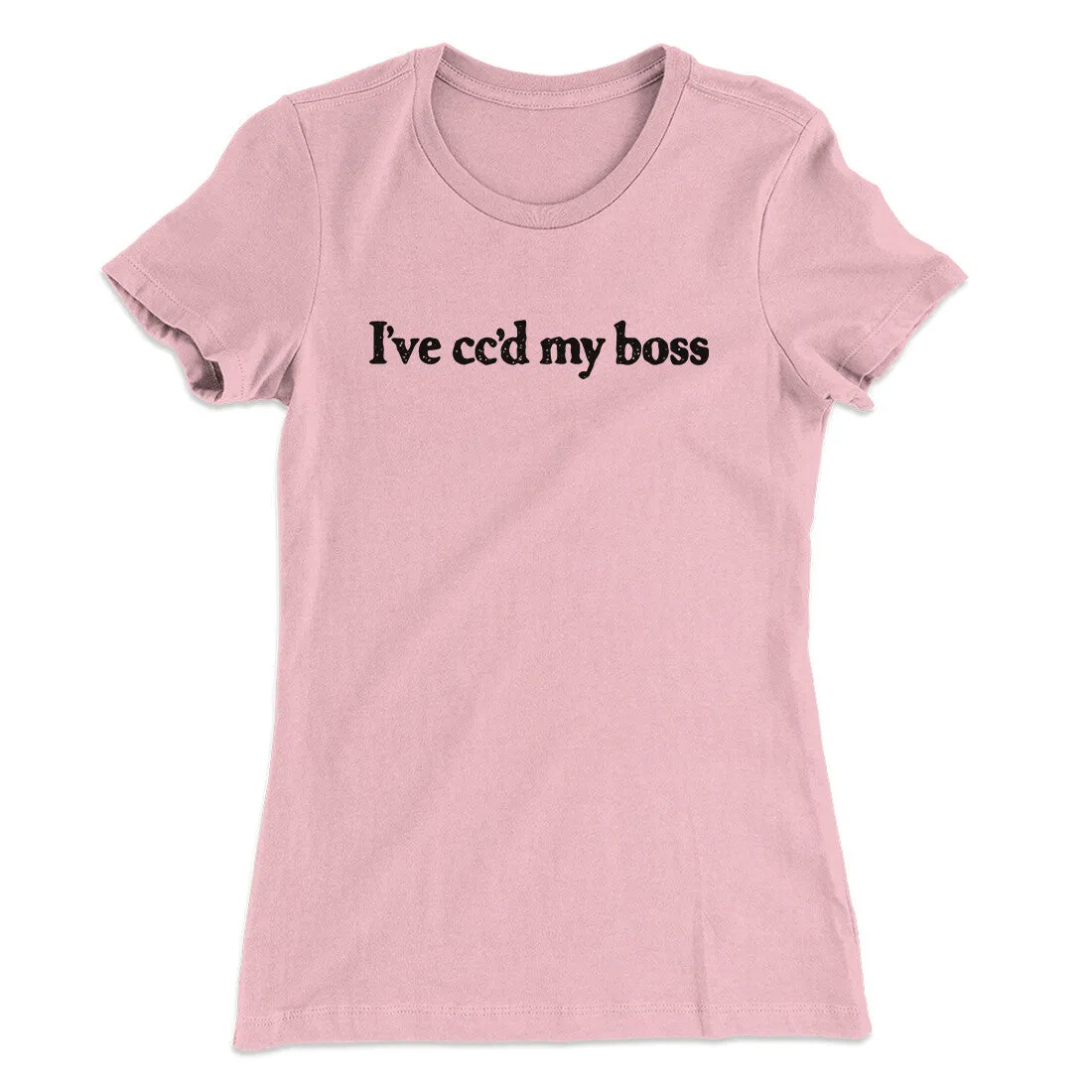 I’ve Cc’d My Boss Funny Women's T-Shirt