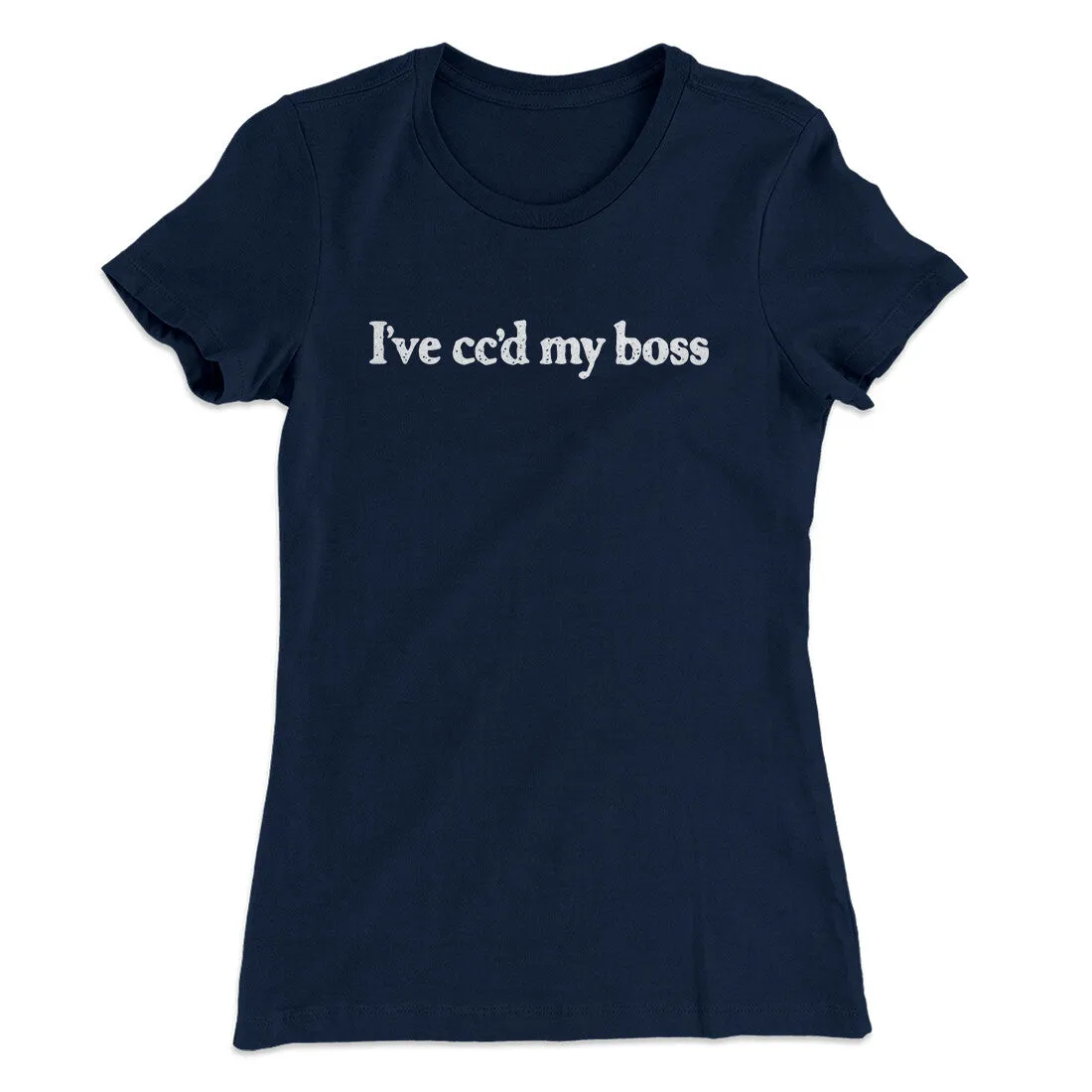 I’ve Cc’d My Boss Funny Women's T-Shirt