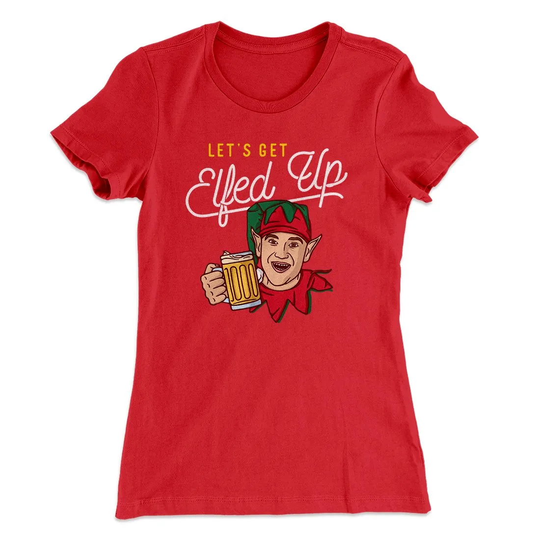 Let's Get Elfed Up Women's T-Shirt