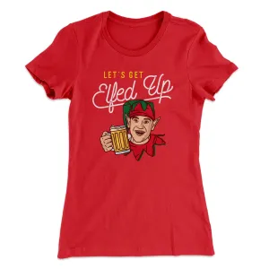 Let's Get Elfed Up Women's T-Shirt