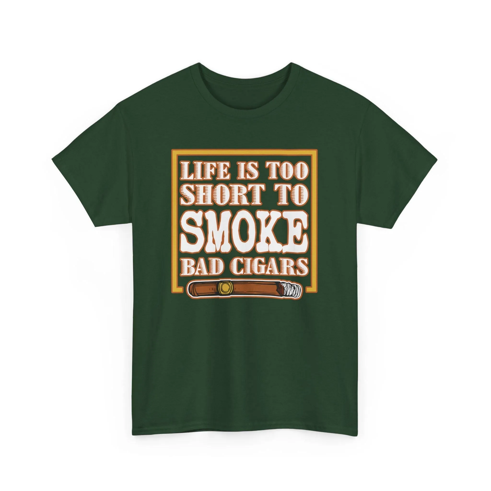Life Is Too Short To Smoke Bad Cigars T-Shirt