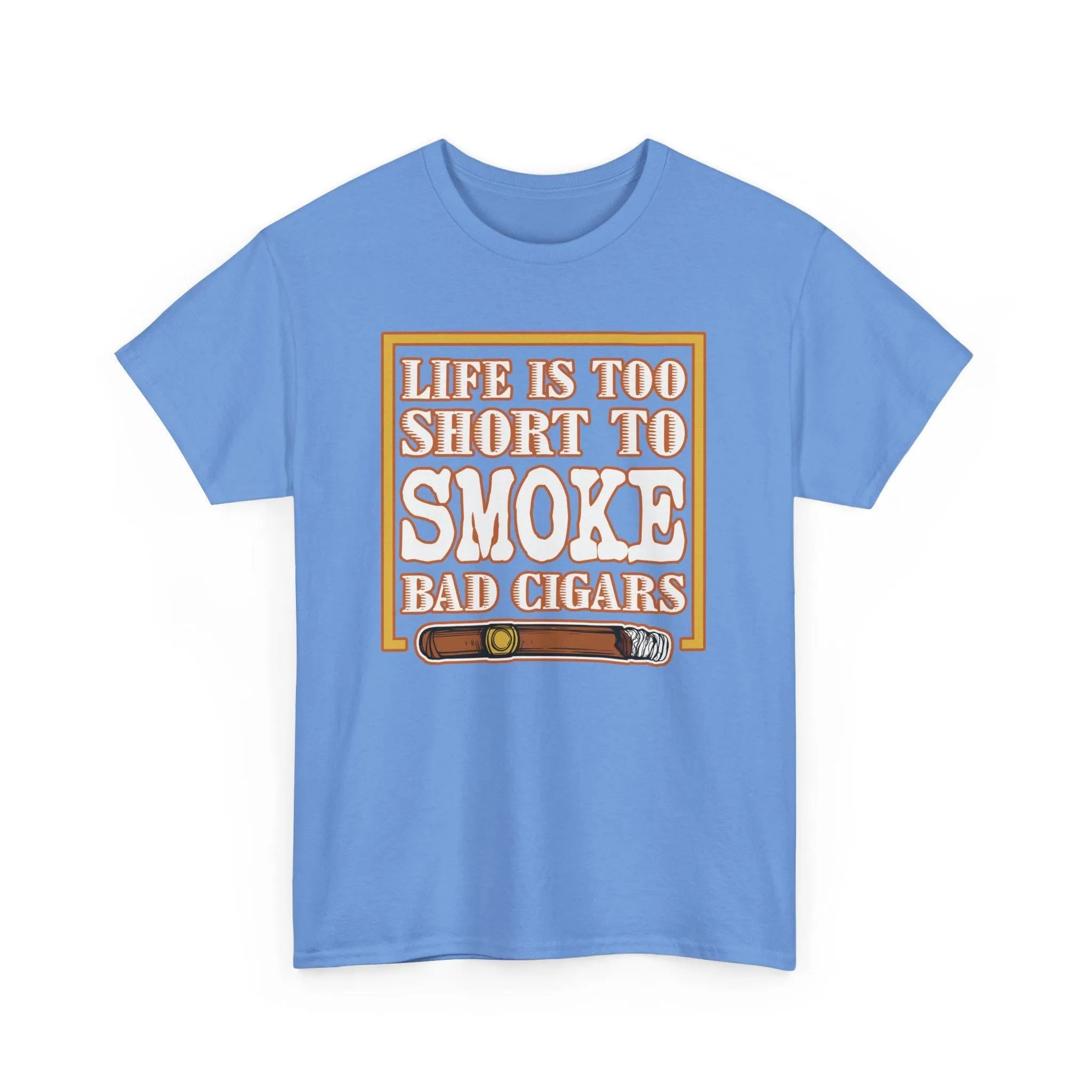 Life Is Too Short To Smoke Bad Cigars T-Shirt