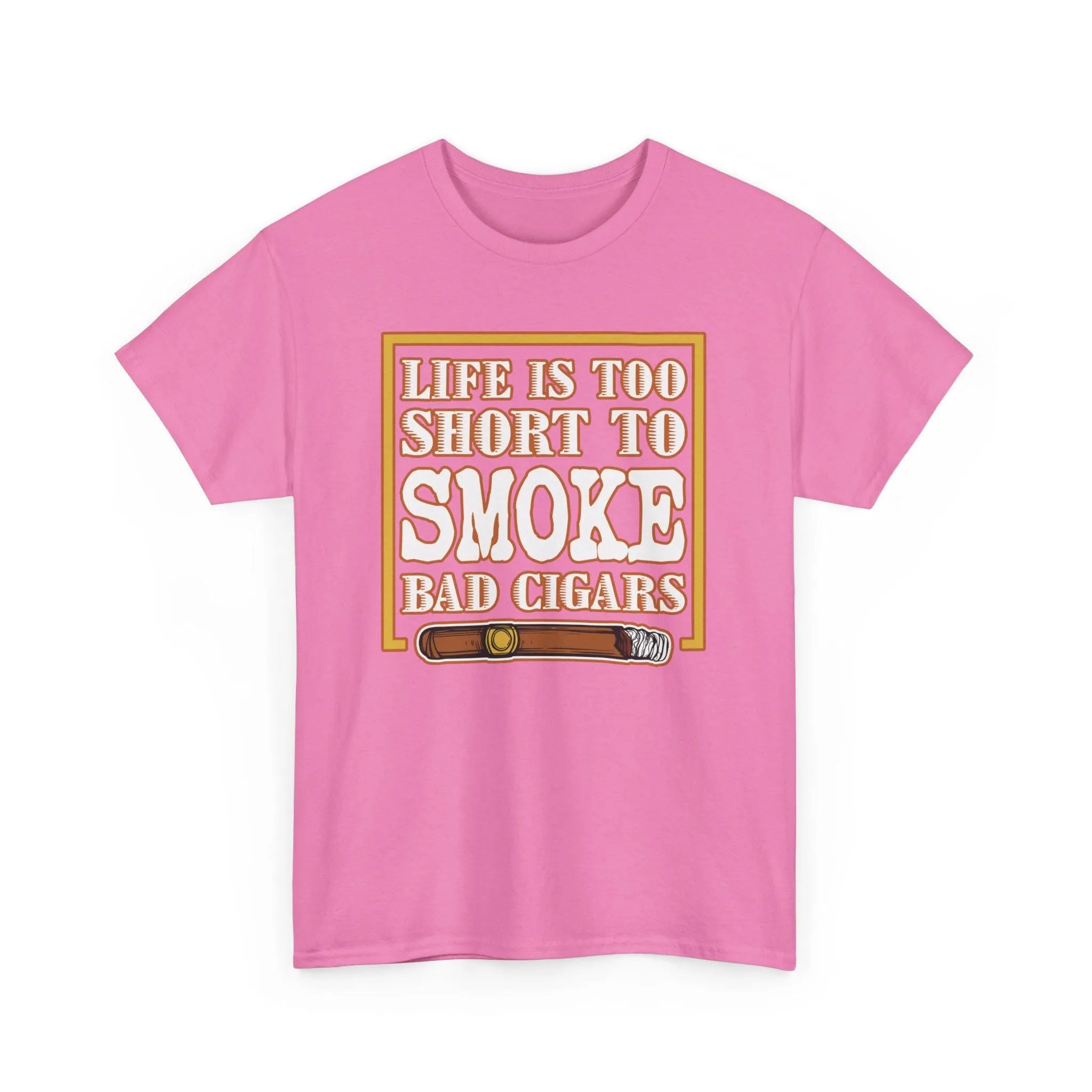 Life Is Too Short To Smoke Bad Cigars T-Shirt