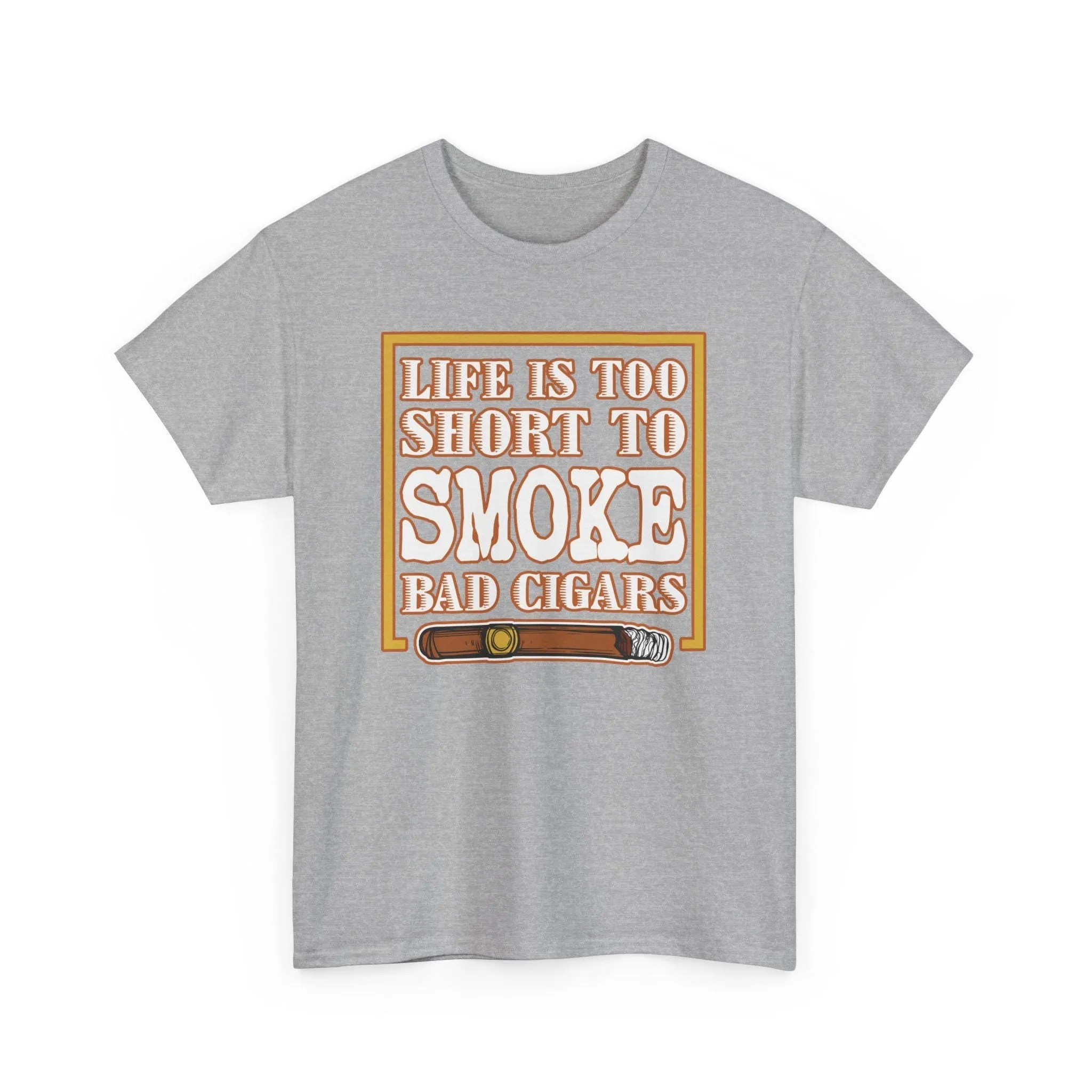 Life Is Too Short To Smoke Bad Cigars T-Shirt