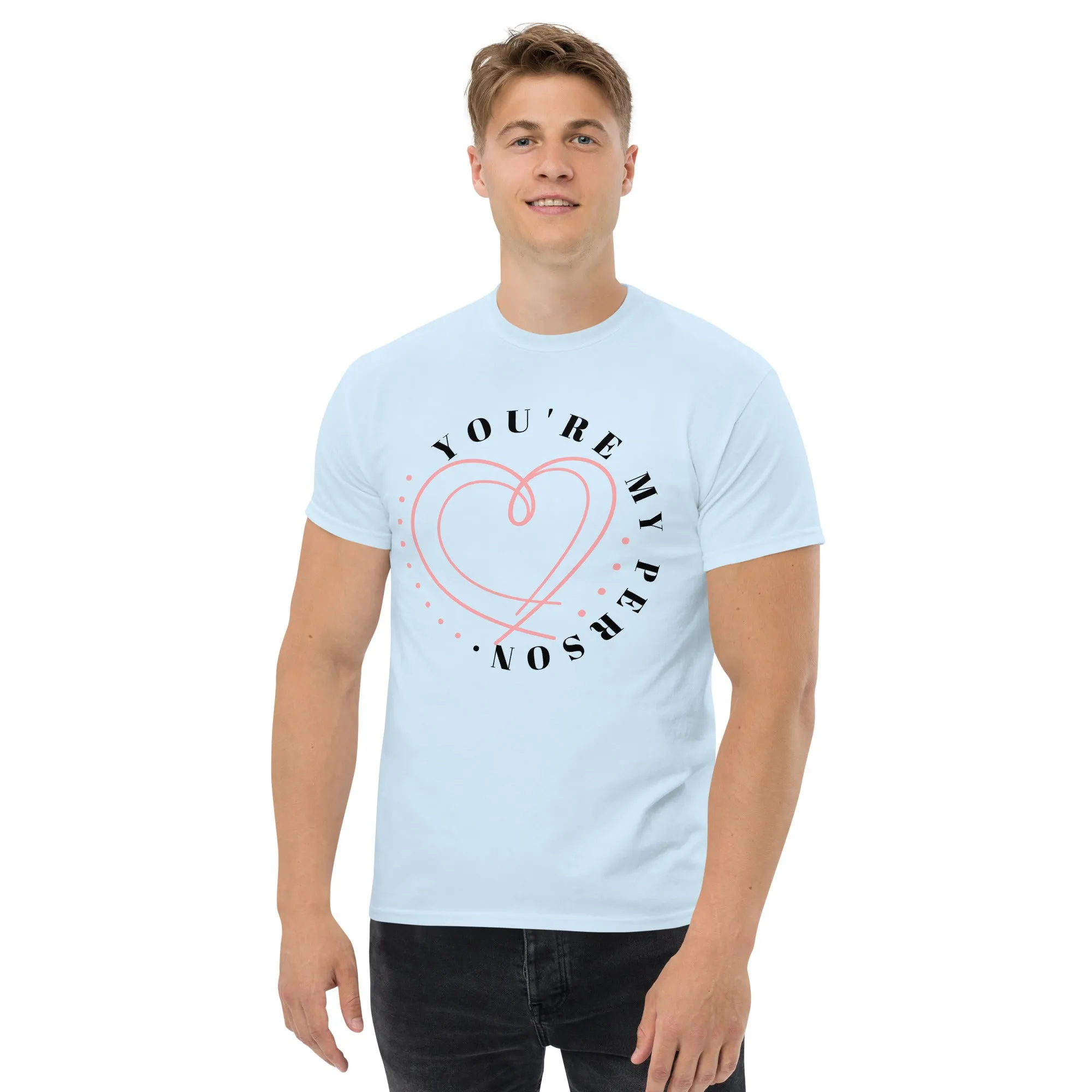 Men's classic tee, "You Are My Person T-shirt"