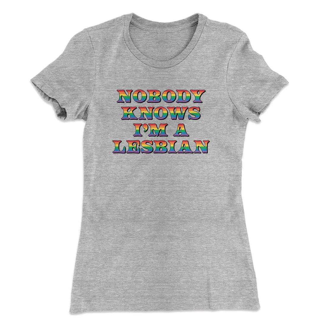 Nobody Knows I'm A Lesbian Women's T-Shirt