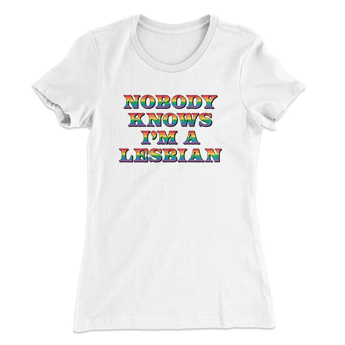 Nobody Knows I'm A Lesbian Women's T-Shirt