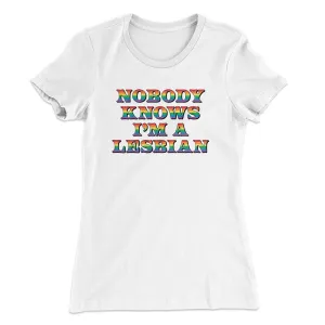 Nobody Knows I'm A Lesbian Women's T-Shirt