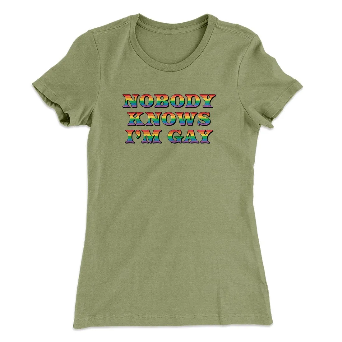 Nobody Knows I'm Gay Women's T-Shirt